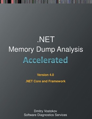 Accelerated  Memory Dump Analysis: Training Course Transcript And Windbg Pr...