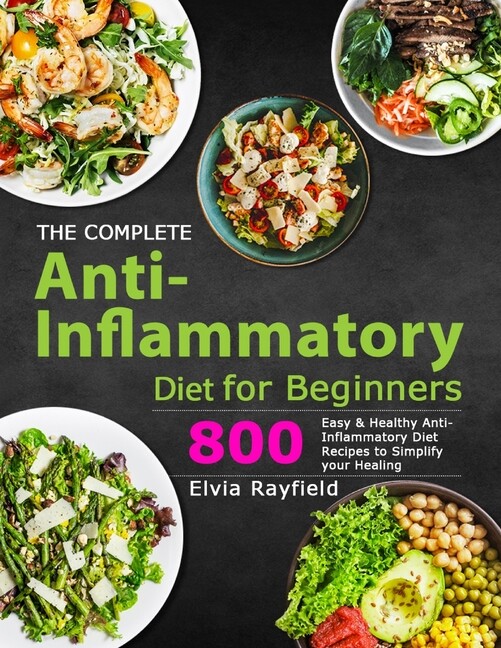 The Complete Anti-Inflammatory Diet For Beginners: 800 Easy & Healthy