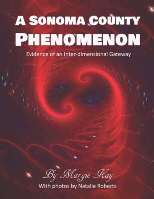 A Sonoma County Phenomenon: Evidence Of An Inter-Dimensional Gateway