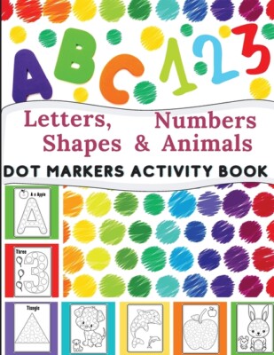 Dot Markers Activity Book: Great For Learning Letters, Numbers, Shapes And ...