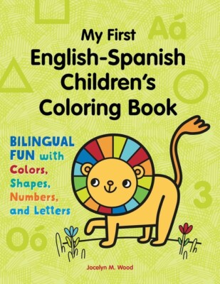 My First English-Spanish Children's Coloring Book: Bilingual Fun With Color...