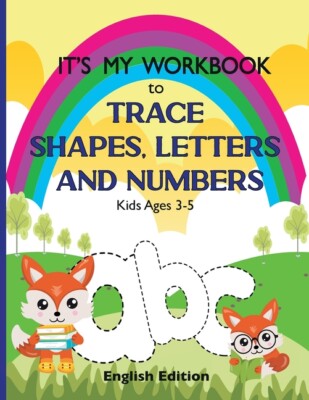 It's My Workbook To Trace Shapes, Letters And Numbers, Kids Ages 3-5: Workb...