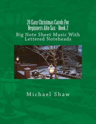 20 Easy Christmas Carols For Beginners Alto Sax - Book 2: Big Note Sheet Mu...