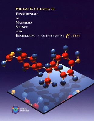 Fundamentals of Materials Science and Engineering: An Interactive e . Text, ...