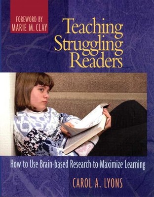 Teaching Struggling Readers: How to Use Brain-Based Research to Maximize Lea...