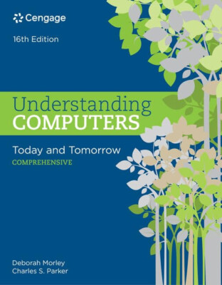 Understanding Computers: Today and Tomorrow: Comprehensive - 16th Edition