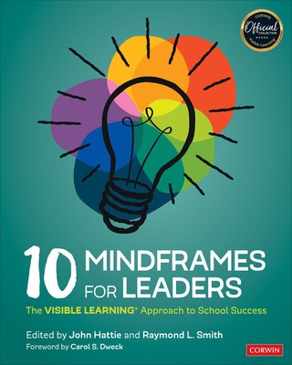 10 Mindframes For Leaders: The Visible Learning(R) Approach To School Succe...