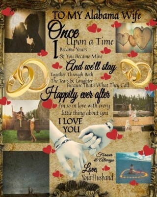 To My Alabama Wife Once Upon A Time I Became Yours & You Became Mine And We...