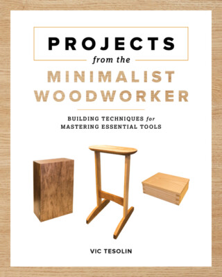 Projects From The Minimalist Woodworker: Essential Tools And Smart Shop Ide...