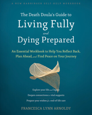The Death Doula's Guide To Living Fully And Dying Prepared: An Essential Wo...