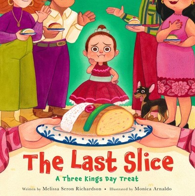 The Last Slice: A Three Kings Day Treat - Richardson, Melissa Seron (Hardcover)