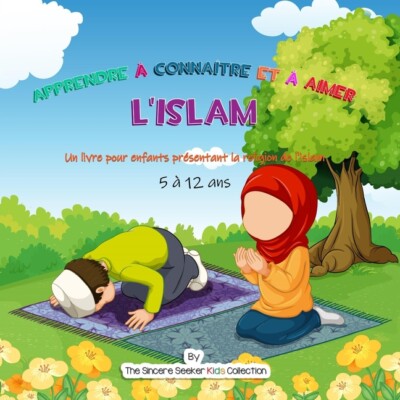 Apprendre ? Conna?Tre Et ? Aimer L'islam: Un Livre Pour Enfants Pr?Sentant ...