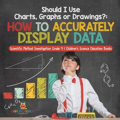 Should I Use Charts, Graphs Or Drawings?: How To Accurately Display Data - ...