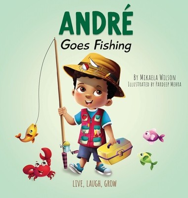 Andr? Goes Fishing: A Story About The Magic Of Imagination For Kids Ages 2-...