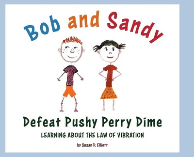 Bob And Sandy Defeat Pushy Perry Dime: Learning About The Law Of Vibration