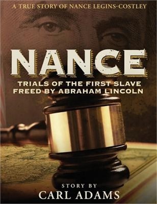 Nance: Trials of the First Slave Freed by Abraham Lincoln: A True Story of Mrs.