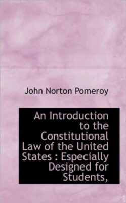 Pomeroy - An Introduction to the Constitutional Law of the United Stat - T555z
