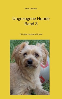 Fischer - Ungezogene Hunde Band 3 25 lustige Hundegeschichten - New pa - X555z