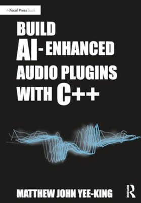 Matthew John Yee-Kin - Build AI-Enhanced Audio Plugins with C++ - New - S9000z