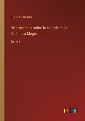 Alaman - Disertaciones sobre la historia de la Repblica Megicana Tomo - X555z