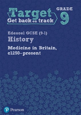  Target Grade 9 Edexcel GCSE 9-1 History Medicine in Britain c1250-present Workb