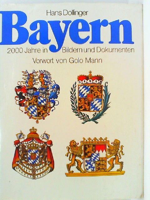 Bayern : 2000 Jahre In Bildern U. Dokumenten Dollinger, Hans [Hrsg.]: