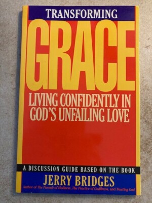 Transforming Grace : Living Confidently in God's Unfailing Love by Jerry Bridges