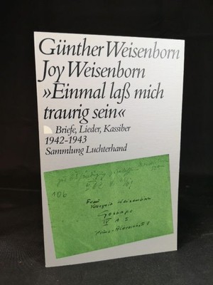 Einmal laß mich traurig sein. Briefe, Lieder, Kassiber 1942-1943 Günther Weisenb