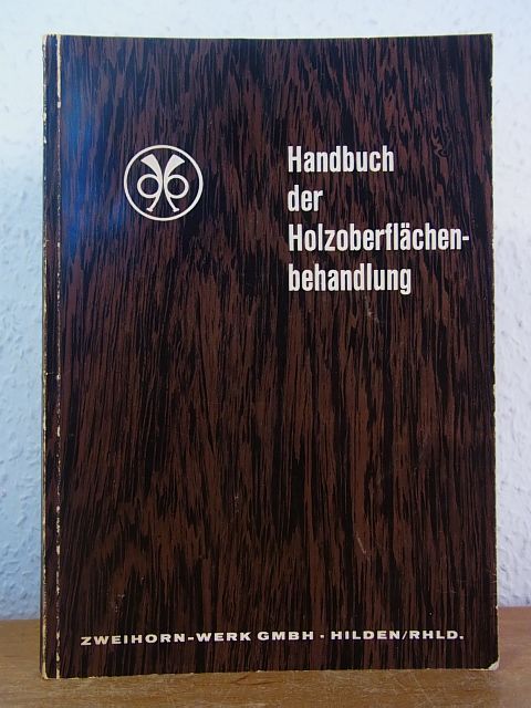 Handbuch Der HolzoberflÃ¤Chenbehandlung. Nachschlagewerk FÃ¼R Fachgerechte Bearbei