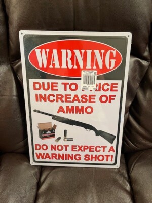 Warning Due to Price Increase of Ammo Do Not Expect A Warning Shot Novelty Sign
