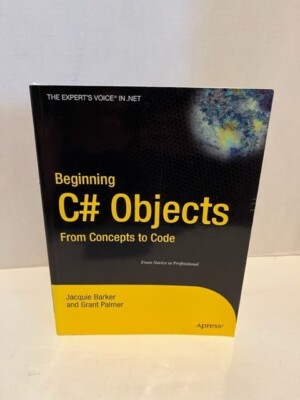 Beginning C# Objects: From Concepts to Code by Barker, Jacquie; Palmer, Grant