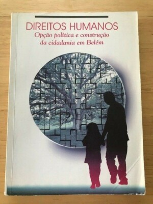 Direitos Humanos Opcao politica e construcao de cidadania em Belem 8589742016
