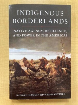 Indigenous Borderlands: Native Agency, Resilience, and Power in the Americas