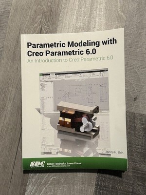 Parametric Modeling with Creo Parametric 6. 0 by Randy H. Shih (2019, Trade...