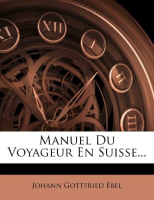 Ebel - Manuel Du Voyageur En Suisse... - New paperback or softback - 0 - T555z