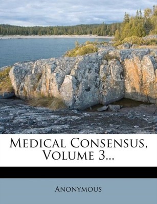 Anonymous - Medical Consensus, Volume 3... - New paperback or softback - T555z
