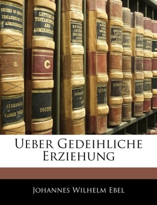 Ebel - Ueber Gedeihliche Erziehung - New paperback or softback - T555z