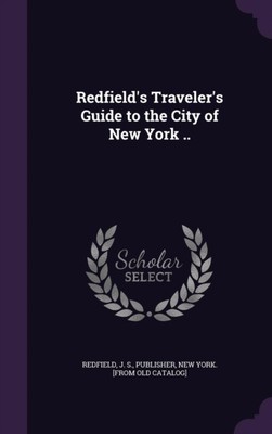 Redfield - 's Traveler's Guide to the City of New York .. - New hardba - T555z