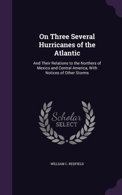 redfield - On Three Several Hurricanes of the Atlantic  And Their Rela - T555z