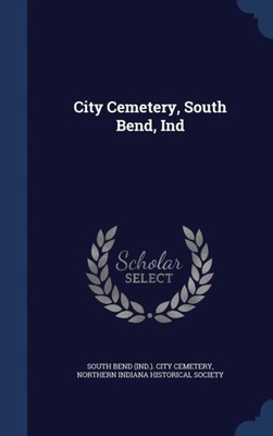South Bend Ind.. C - City Cemetery South Bend Ind - New hardback o - X555z