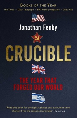 Jonathan Fenby - Crucible   The Year that Forged Our World - New Paper - N245z