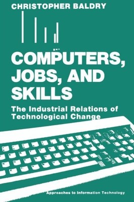 Baldry - Computers Jobs and Skills   The Industrial Relations of Tec - T555z