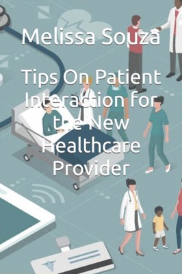 Souza DNP - Tips On Patient Interaction for the New Healthcare Provide - S555z