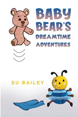 Su Bailey - Baby Bear's Dreamtime Adventures - New Paperback - S9000z