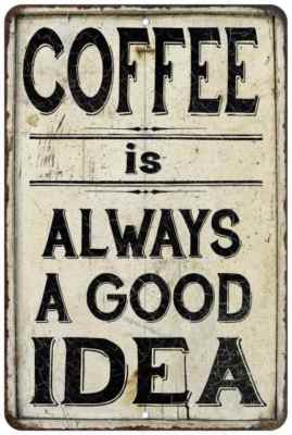 Coffe  Always a Good Idea Farmhouse Style Metal Sign 108120020220
