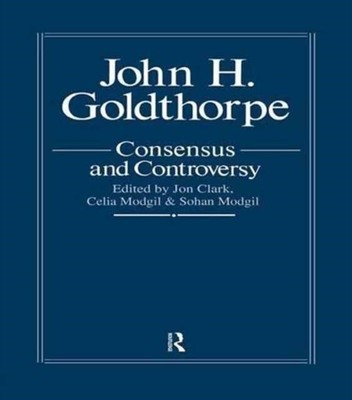 Clark - John Goldthorpe  Consensus And Controversy - New paperback or - S9000z