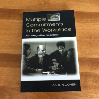 Multiple Commitments in the Workplace An Integrative Approach by Aaron Cohen PB