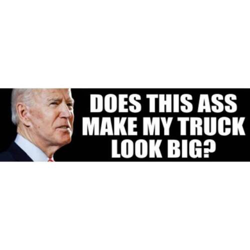 Anti Joe Biden Does This Ass Make My Truck Look Big 2.5x8 Bumper Sticker 559