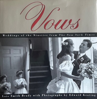 VOWS: WEDDINGS ON THE NINETIES FROM THE NEW YORK TIMES ~ LOIS SMITH BRADY~ NEW