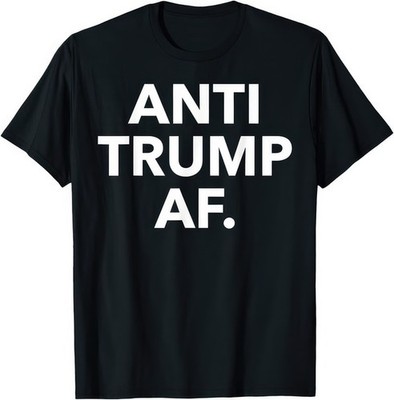 Anti Trump AF Bold Political Statement Humor Protest Graphic T Shirt